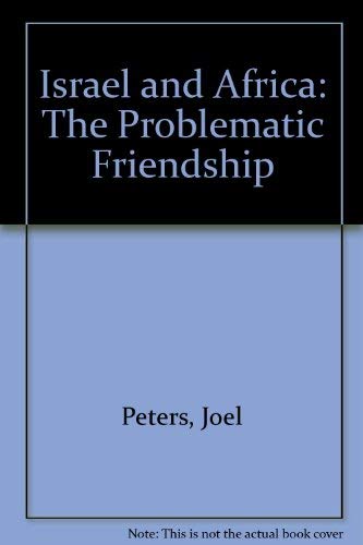 Israel and Africa: The Problematic Friendship (9781850434924) by Peters, Joel
