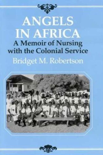 Angels in Africa: Memoir of Nursing with the Colonial Service