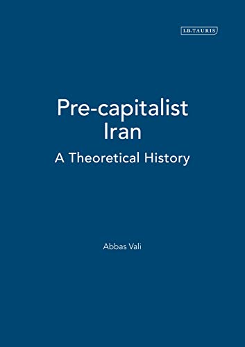 PRE-CAPITALIST IRAN. A THEORETICAL HISTORY [HARDBACK]