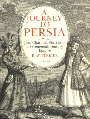 Stock image for A Journey to Persia: Jean Chardin's Portrait of a Seventeenth-Century Empire for sale by Archer's Used and Rare Books, Inc.