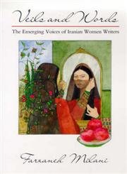 Veils and Words: The Emerging Voices of Iranian Women Writers (9781850435747) by Milani, Farzaneh