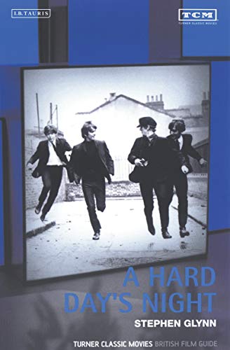 A Hard Day's Night: Turner Classic Movies British Film Guide (British Film Guides) - Glynn, Stephen