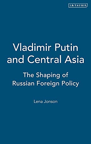 Beispielbild fr Vladimir Putin and Central Asia: The Shaping of Russian Foreign Policy (Culture and Society in Western and Central Asia) zum Verkauf von Midtown Scholar Bookstore
