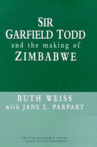 Beispielbild fr Sir Garfield Todd and the Making of Zimbabwe zum Verkauf von Basler Afrika Bibliographien