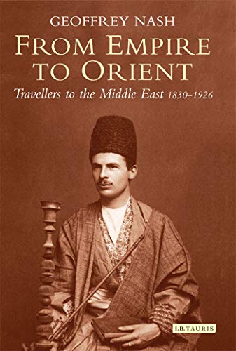 Imagen de archivo de From Empire to Orient: Travellers to the Middle East 1830-1926 a la venta por WorldofBooks