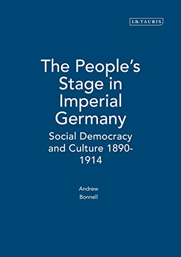 Beispielbild fr The People's Stage in Imperial Germany: Social Democracy and Culture 1890-1914 (International Library of Historical Studies) zum Verkauf von Anybook.com