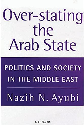 9781850438274: Over-Stating the Arab State: Politics and Society in the Middle East