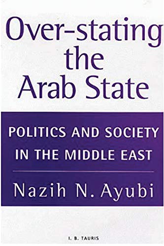 9781850438281: Overstating the Arab State: Politics and Society in the Middle East