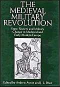 Stock image for The Medieval Military Revolution State, Society and Military Change in Medieval and Early Modern Europe for sale by Dale A. Sorenson