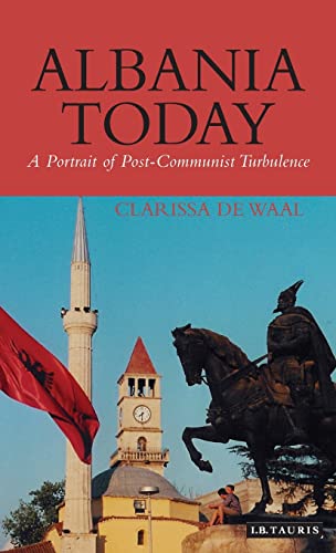 Albania Today: A Portrait of Post-communist Turbulence (Hardback) - Clarissa De Waal