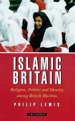 Islamic Britain: Religion, Politics and Identity Among British Muslims (9781850438618) by Lewis, Philip