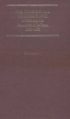 Beispielbild fr War, Diplomacy and Informal Empire: Britain and the Republics of La Plata, 1836-1853 zum Verkauf von Anybook.com