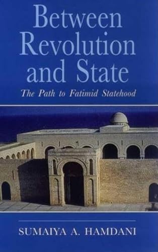 Beispielbild fr Between Revolution and State: The Path to Fatimid Statehood: Qadi al-Nu'man and the Construction of Fatimid Legitimacy (Ismaili Heritage) zum Verkauf von Powell's Bookstores Chicago, ABAA