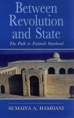 Stock image for Between Revolution and State: The Path to Fatimid Statehood: Qadi al-Nu'man and the Construction of Fatimid Legitimacy (Ismaili Heritage) for sale by Powell's Bookstores Chicago, ABAA