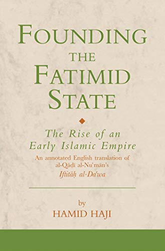 Stock image for Founding the Fatimid State: The Rise of an Early Islamic Empire (Ismaili Texts and Translations) for sale by Powell's Bookstores Chicago, ABAA