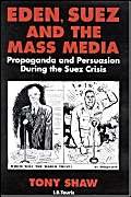 Beispielbild fr Eden, Suez and the Mass Media: Propaganda and Persuasion During the Suez Crisis (Tauris Academic Studies) zum Verkauf von WorldofBooks