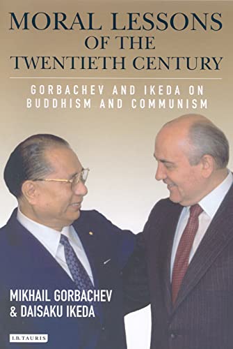 Moral Lessons of the Twentieth Century: Gorbachev and Ikeda on Buddhism and Communism (9781850439752) by Ikeda, Daisaku; Gorbachev, Mikhail