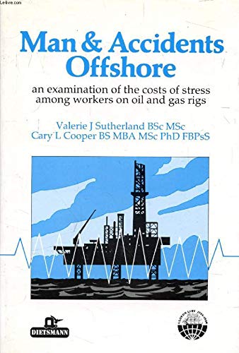 Man and accidents offshore: An examination of the costs of stress among workers on oil and gas rigs (9781850440826) by Sutherland, Valerie J