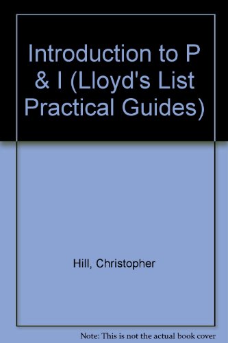 An Introduction to P and I (Lloyd's List Practical Guides.) (9781850448839) by Hill, Christopher Julius Starforth; Robertson, Bill; Hazelwood, Steven J.