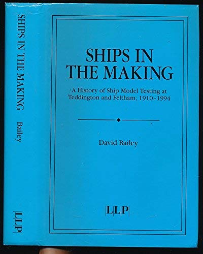 Imagen de archivo de Ships in the making: A history of ship model testing at Teddington and Feltham, 1910-1994 a la venta por HPB-Red