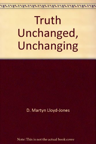Beispielbild fr Truth Unchanged, Unchanging zum Verkauf von ThriftBooks-Atlanta