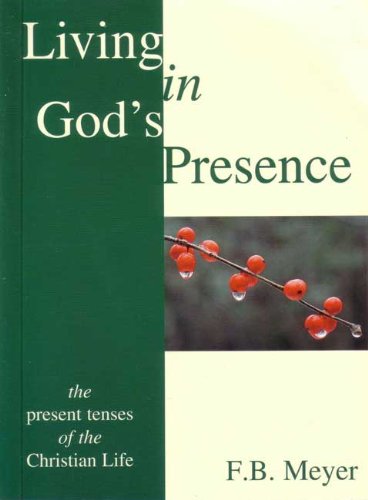 Living in God's Presence: The Present Tenses of the Christian Life (9781850491347) by F.B. Meyer