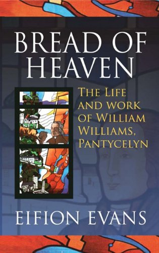 Beispielbild fr Bread of Heaven: The Life and Work of William Williams, Pantycelyn zum Verkauf von WorldofBooks