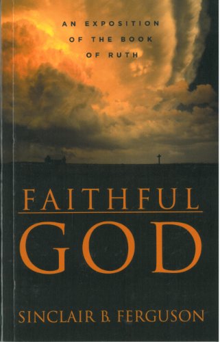 Beispielbild fr Faithful God : An Exposition of the Book of Ruth zum Verkauf von Better World Books