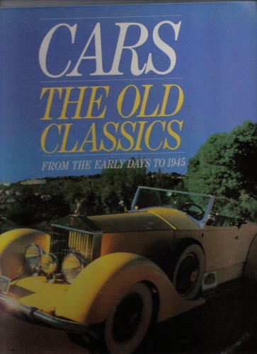 Imagen de archivo de Cars the Old Classics From the Early Days to 1945 a la venta por ThriftBooks-Atlanta