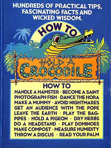 Stock image for How to Hold a Crocodile for sale by WorldofBooks