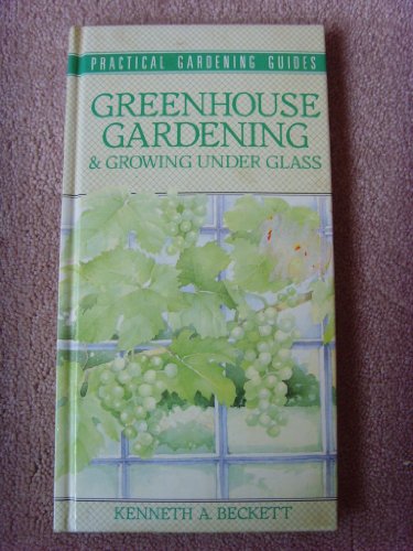 Imagen de archivo de Greenhouse Gardening and Growing Under Glass (Practical Gardening Guides) a la venta por WorldofBooks