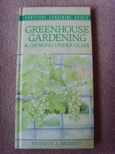 Stock image for Greenhouse Gardening and Growing Under Glass (Practical Gardening Guides) for sale by WorldofBooks