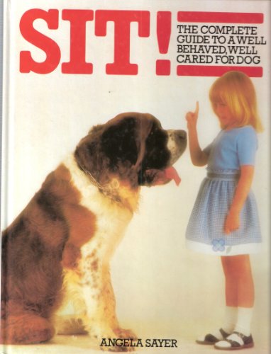 Imagen de archivo de Sit!: Complete Guide to a Well Behaved, Well Cared for Dog a la venta por Wonder Book