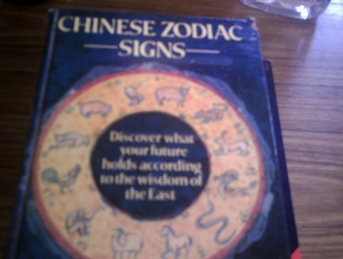 Beispielbild fr Chinese Zodiac Signs: Discover What Your Future Holds According to the Wisdom of the East zum Verkauf von AwesomeBooks