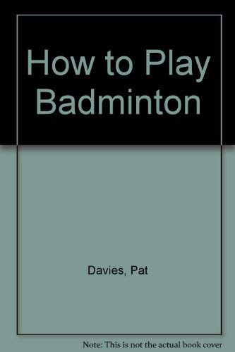 How to Play Badminton (9781850514091) by Pat Davies