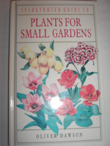 Stock image for Illustrated Guide to Plants for Small Gardens for sale by Reuseabook