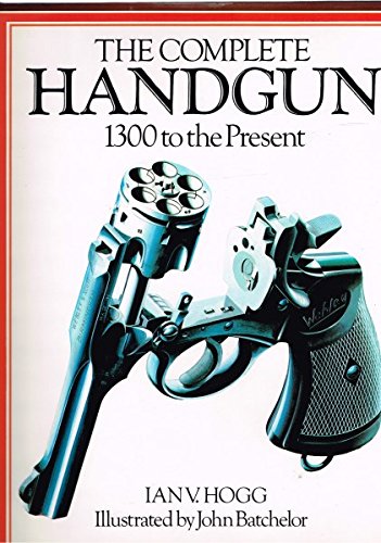 9781850520078: The complete handgun: 1300 to the present