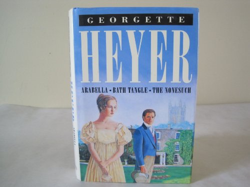 Beispielbild fr Arabella - Bath Tangle - The Nonesuch (Three Georgette Heyer novels in one volume) zum Verkauf von WorldofBooks