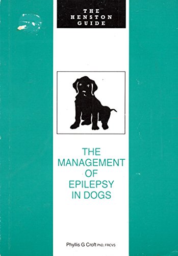 The Management of Epilepsy in Dogs (The Henston Guide) (9781850540977) by Croft