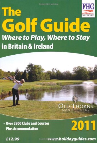 Stock image for The Golf Guide 2011: Where to Play Where to Stay, 2011 (Farm Holiday Guides) for sale by Hippo Books