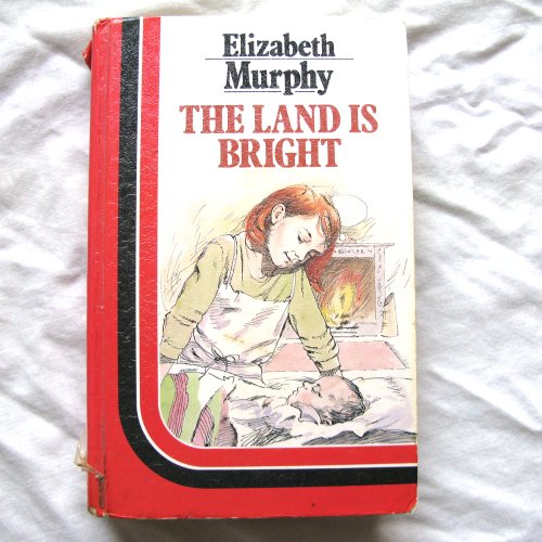 The Land Is Bright (9781850577638) by Elizabeth Murphy