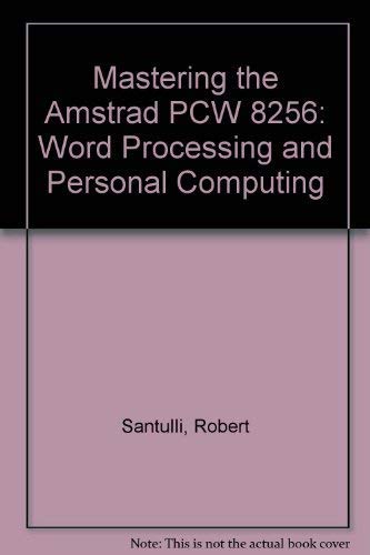 Stock image for Mastering the Amstrad PCW 8256: Word Processing and Personal Computing for sale by Goldstone Books