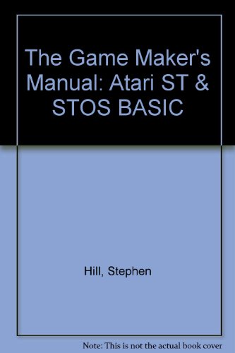 9781850581581: The Game Maker's Manual: Atari ST and STOS BASIC