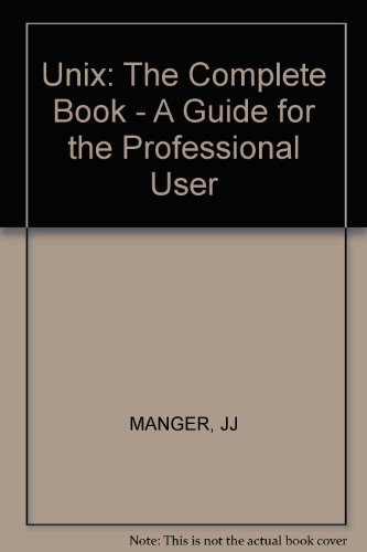Beispielbild fr UNIX: THE COMPLETE BOOK-A GUIDE FOR THE PROFESSIONAL USER. zum Verkauf von Cambridge Rare Books