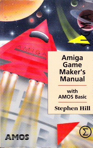 Amiga Game Maker's Manual: With AMOS BASIC (9781850582304) by Hill, Stephen
