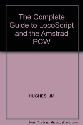 The Complete Guide to LocoScript and the Amstrad PCW (9781850582908) by Hughes, John M.