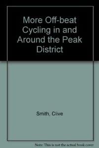 More Off-beat Cycling and Mountain Biking in the Peak District (9781850583301) by Smith, Clive