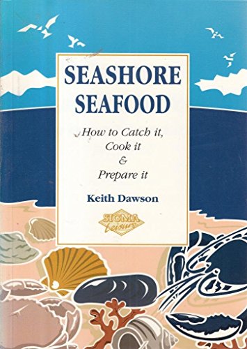 Stock image for Seashore Sea Food: How to Catch it, Cook it and Prepare it! for sale by WorldofBooks