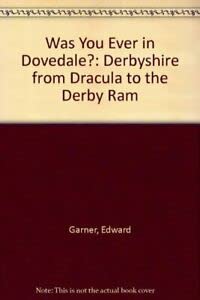 Stock image for Was You Ever in Dovedale?: Derbyshire from Dracula to the Derby Ram for sale by AwesomeBooks