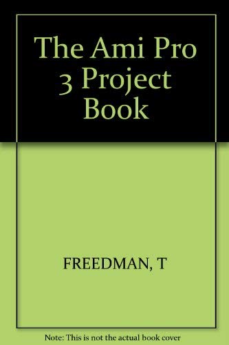 The Ami Pro 3 Project Book (9781850585183) by Freedman, Terry